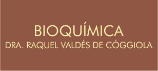 BIOQUÍMICA DRA. RAQUEL VALDÉS DE CÓGGIOLA